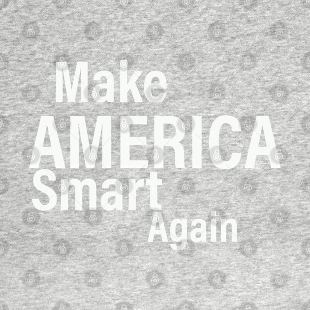 Make America Smart Again by RedoneDesignART